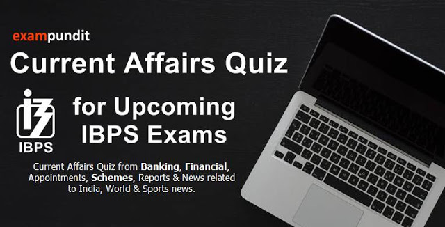Current Affairs Quiz for Upcoming IBPS Exams - Set 1 - July, 2017