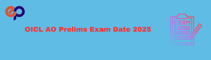 OICL AO Prelims Exam Date 2025: Key Dates & Recruitment Info